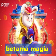betama magia